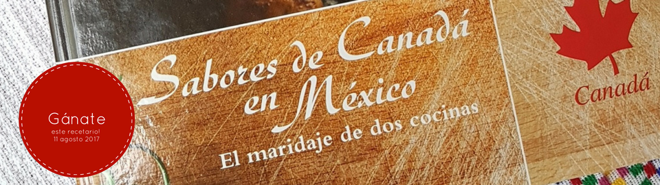 Gánate un recetario de Sabores de Canadá en México!